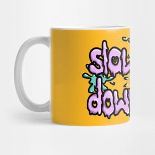 Slow Down Mug